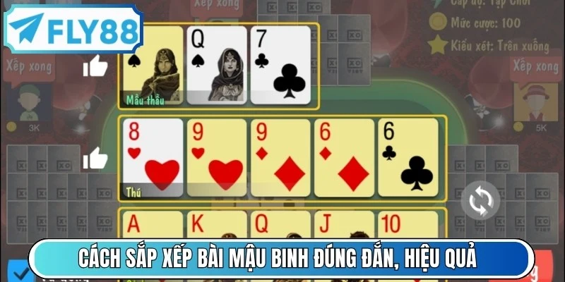 Cách sắp xếp bài mậu binh đúng đắn, hiệu quả như mong đợi