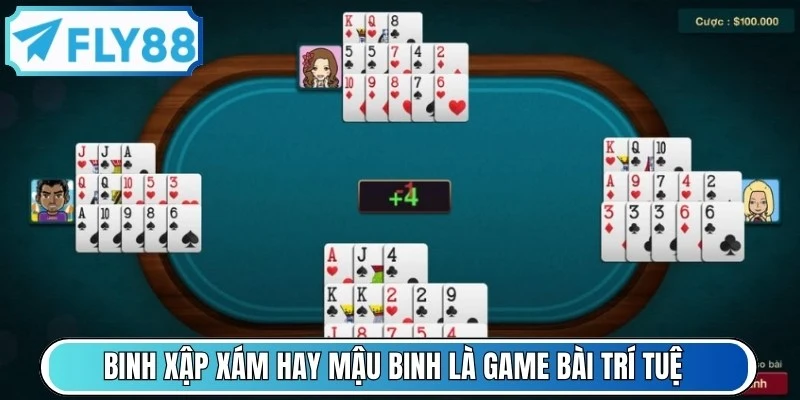 Binh xập xám hay mậu binh là game bài trí tuệ đầy hấp dẫn