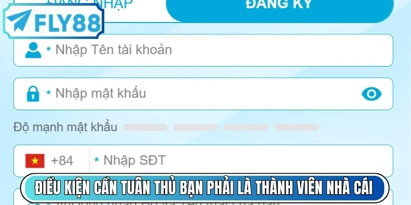 Điều kiện cần tuân thủ bạn phải là thành viên của nhà cái 
