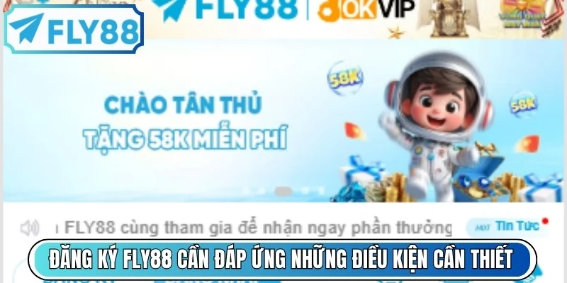 Đăng ký FLY88 cần đáp ứng những điều kiện cần thiết