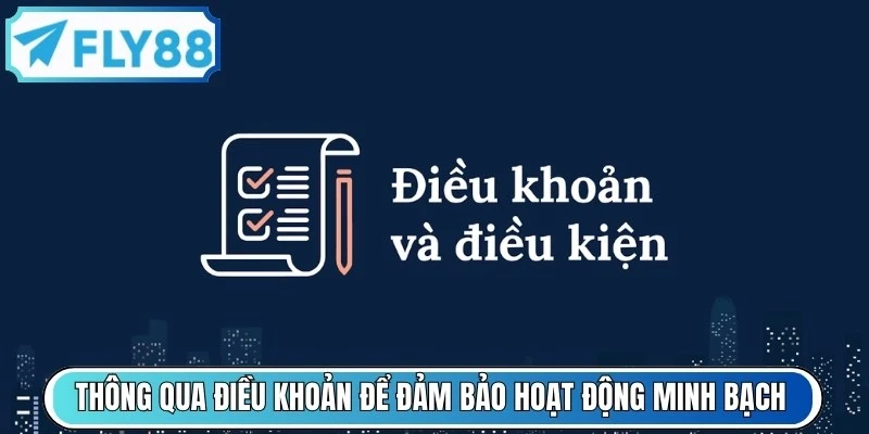 Thông qua điều khoản điều kiện FLY88 để đảm bảo nền tảng hoạt động minh bạch