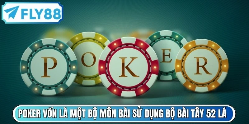 Poker vốn là một bộ môn bài sử dụng bộ bài Tây 52 lá tiêu chuẩn