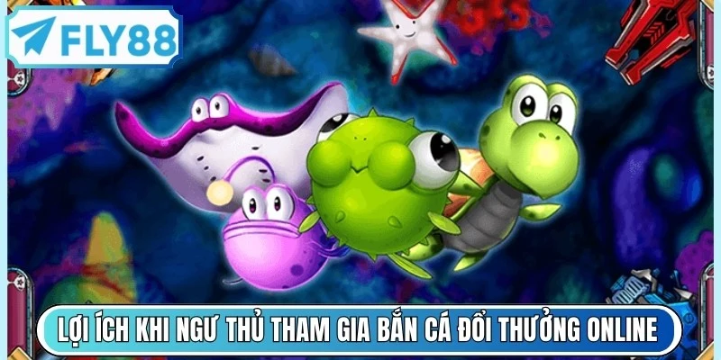 Lợi ích khi ngư thủ tham gia bắn cá đổi thưởng online