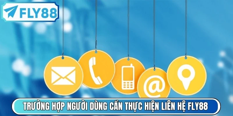 Trường hợp người dùng cần thực hiện liên hệ FLY88