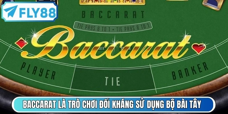 Baccarat là một trò chơi đối kháng sử dụng bộ bài Tây 52 lá