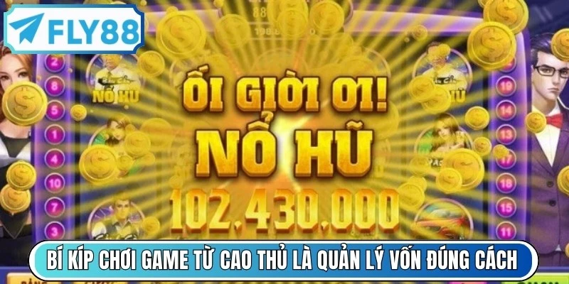 Bí kíp chơi game đến từ các cao thủ là quản lý vốn đúng cách