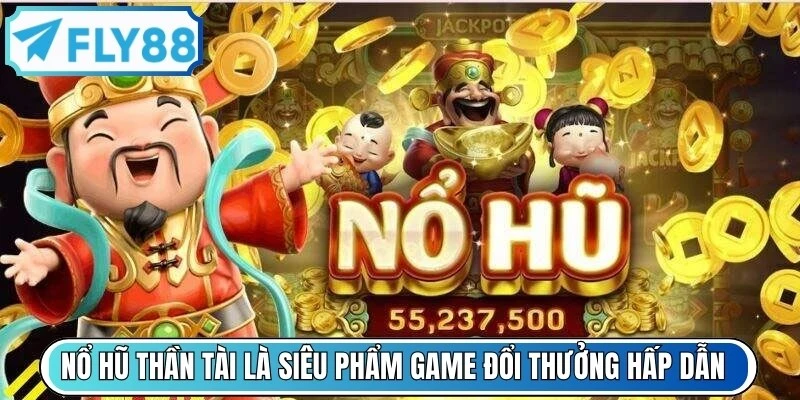 Nổ hũ thần tài là siêu phẩm game đổi thưởng hấp dẫn nhất 2026.