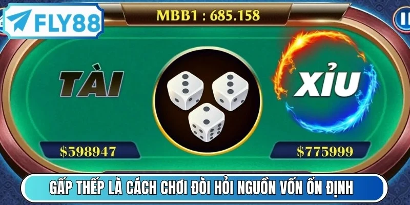 Gấp thếp là cách chơi đòi hỏi nguồn vốn ổn định và tâm lý vững vàng